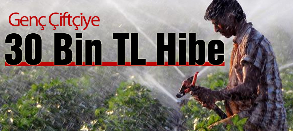 Genç Çiftçilere 30 Bin TL Hibe