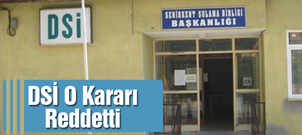 DSİ O Kararı Reddetti