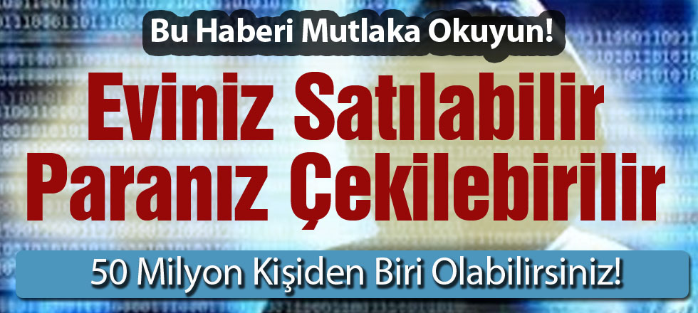 Aman Dikkat! Eviniz Satılabilir, Paranız Çekilebilir