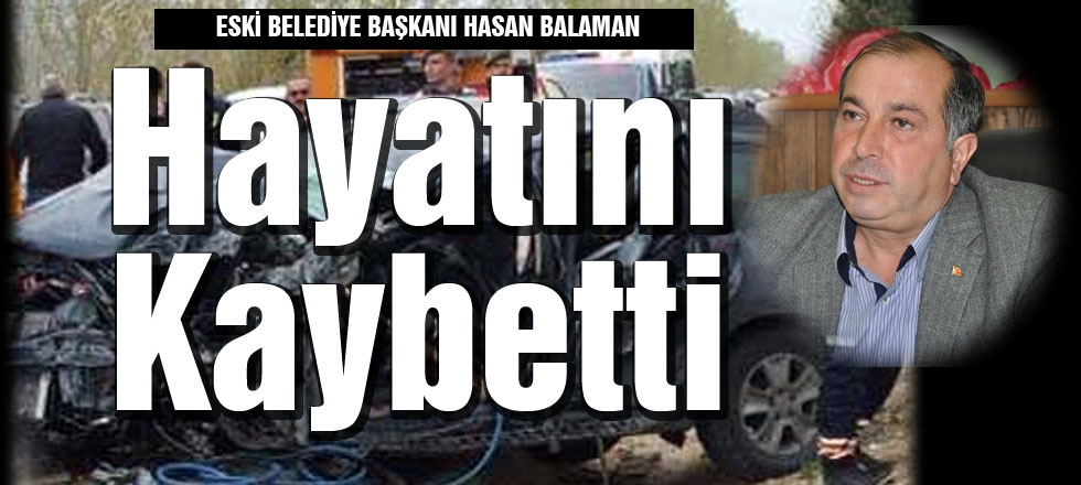 Hasan Balaman Hayatını Kaybetti
