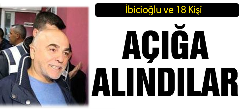 İbicioğlu ve 18 Kişi Açığa Alındı