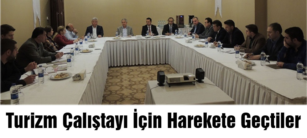 Turizm Çalıştayı İçin Harekete Geçtiler