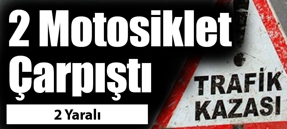 2 Motosiklet Çarpıştı