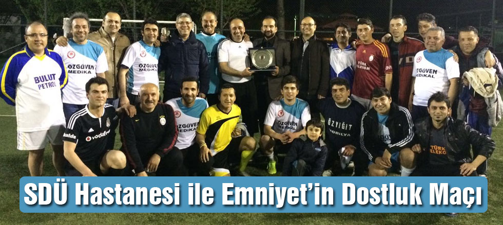 SDÜ Hastanesi ile Emniyet’in Dostluk Maçı