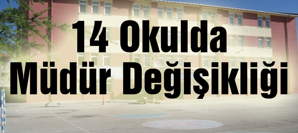 14 Okulda Müdür Değişikliği