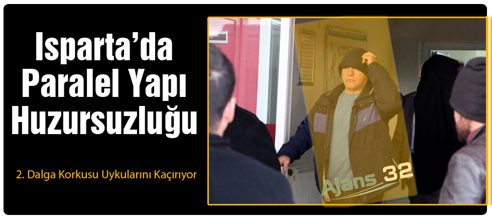 Isparta'da Paralel Yapı Huzursuzluğu
