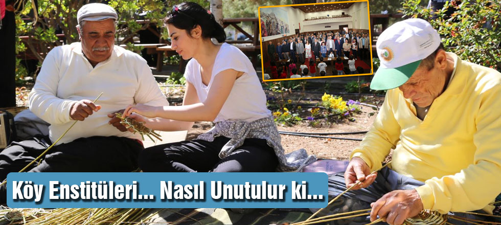 Köy Enstitüleri... Nasıl Unutulur ki..