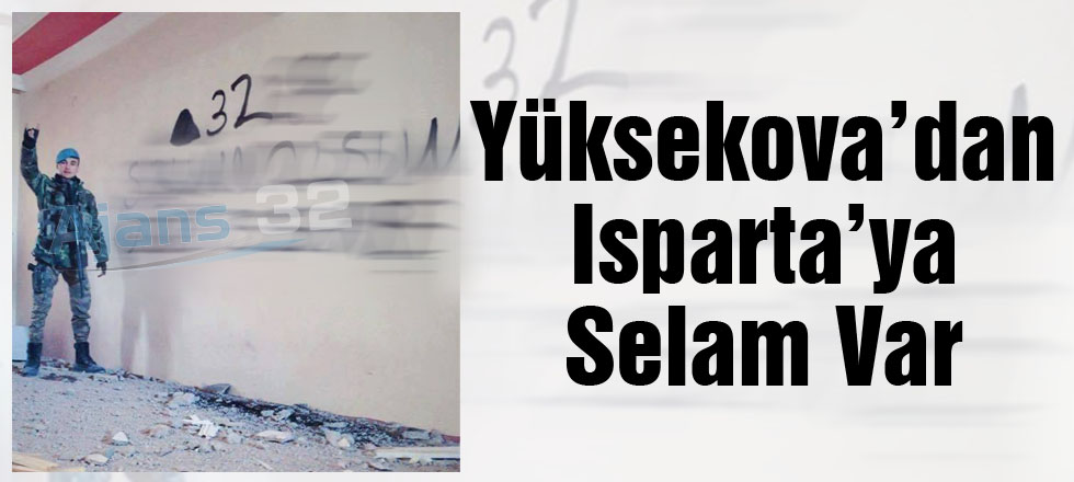 Yüksekova'dan Isparta'ya Selam Var!