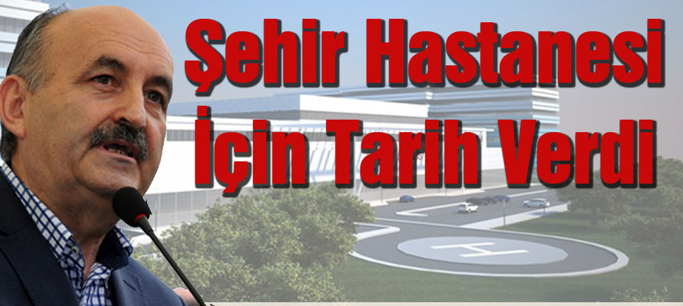 Bakan, Şehir Hastanesi İçin Tarih Verdi