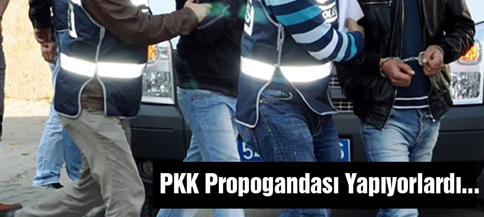 PKK Propogandası Yapıyorlardı...