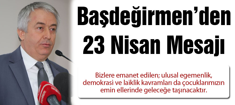 Başdeğirmen'den 23 Nisan Mesajı