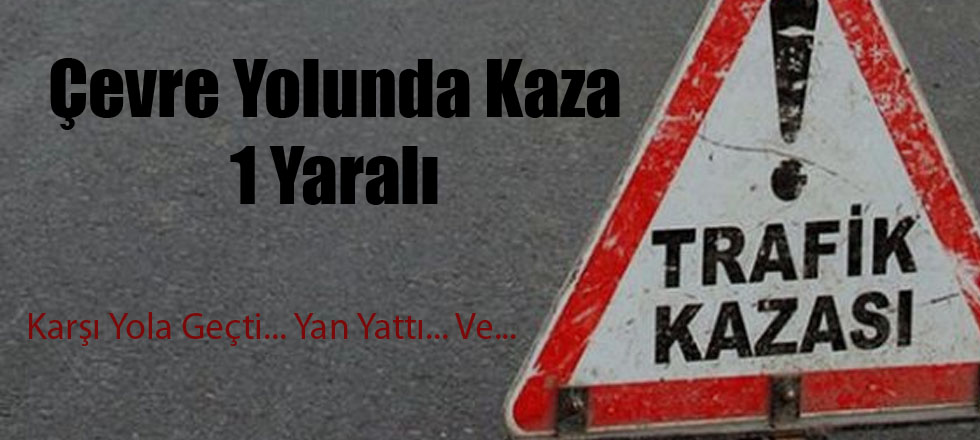 Çevre Yolu'nda Kaza: 1 Yaralı