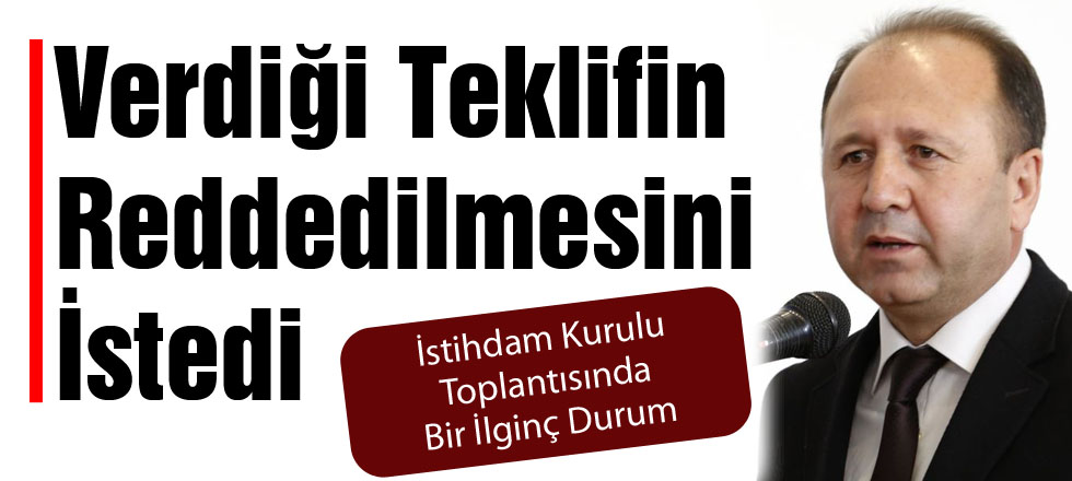 Verdiği Teklifin Reddedilmesini İstedi