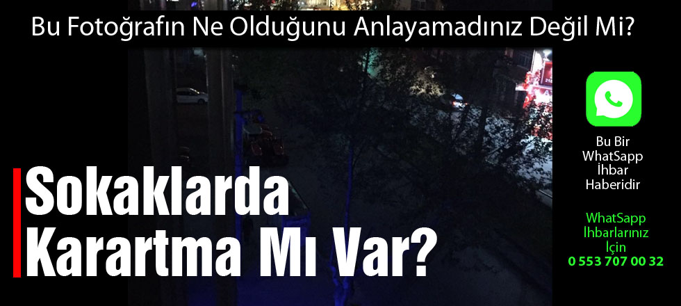 Sokaklarda Karartma Mı Var?