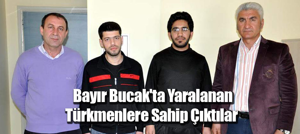 Bayır Bucak'ta Yaralanan Türkmenlere Sahip Çıktılar