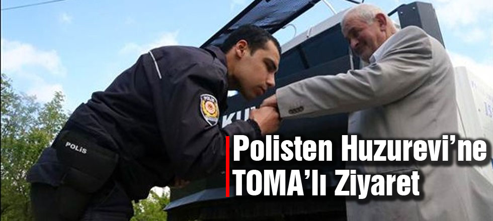 Polisten Huzurevi'ne TOMA'lı Ziyaret