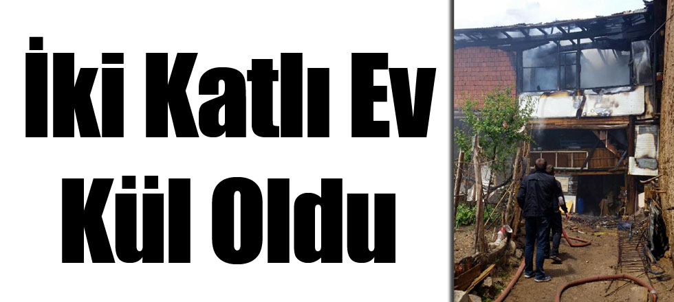 İki Katlı Ev Kül Oldu