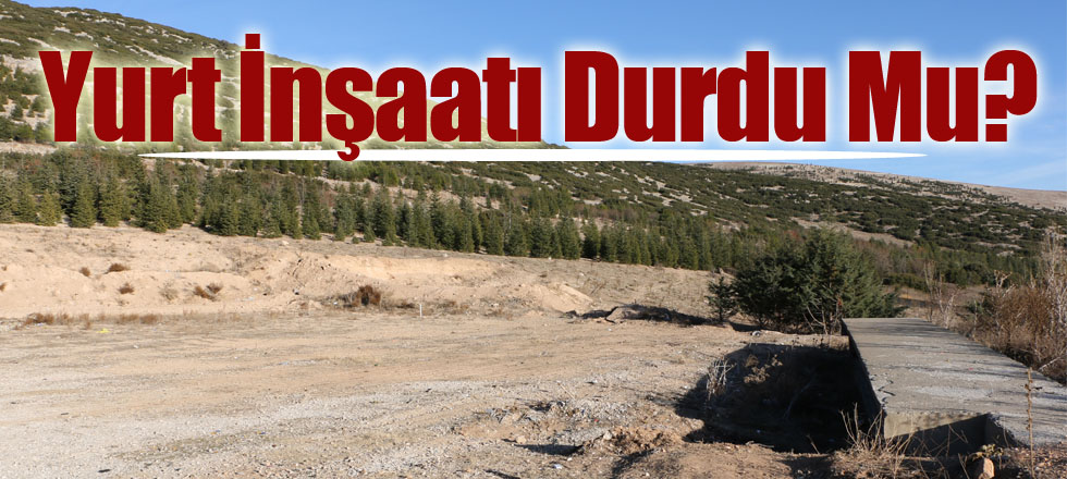 Yurt İnşaatı Durdu Mu?