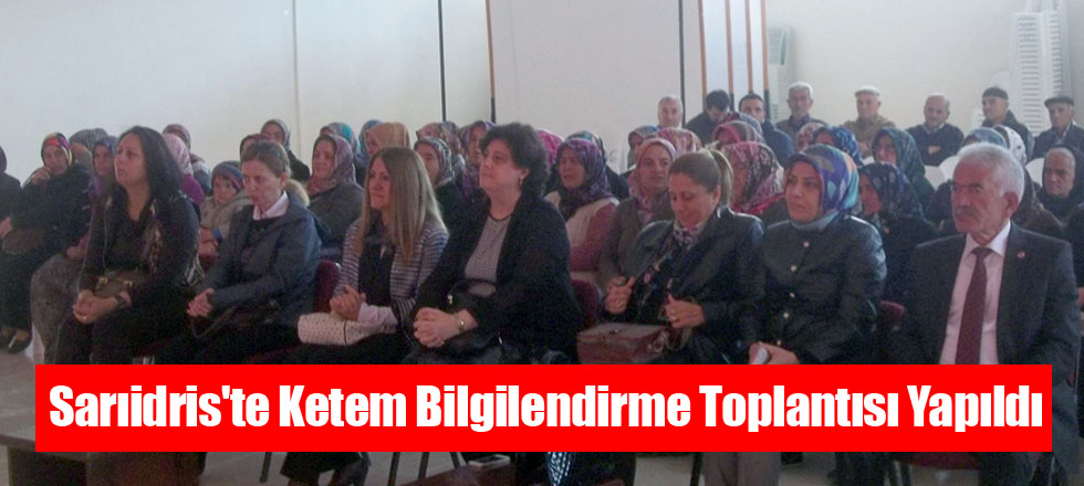 Sarıidris'te Ketem Bilgilendirme Toplantısı Yapıldı