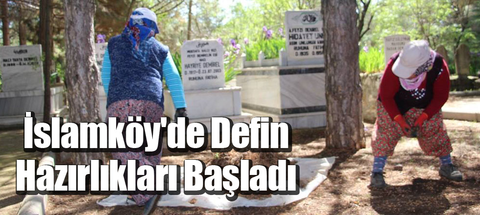 İslamköy'de Defin Hazırlıkları Başladı