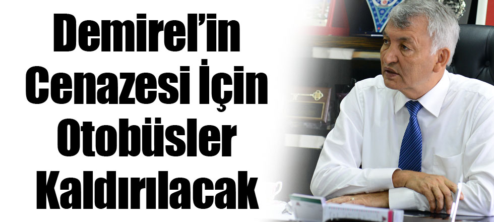 Demirel’in Cenazesi İçin Otobüsler Kaldırılacak