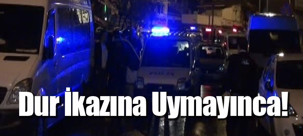 Dur İkazına Uymayınca!