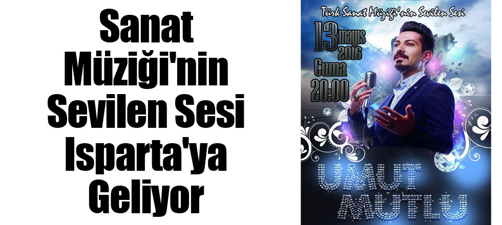 Türk Sanat Müziği'nin Sevilen Sesi Isparta'ya Geliyor