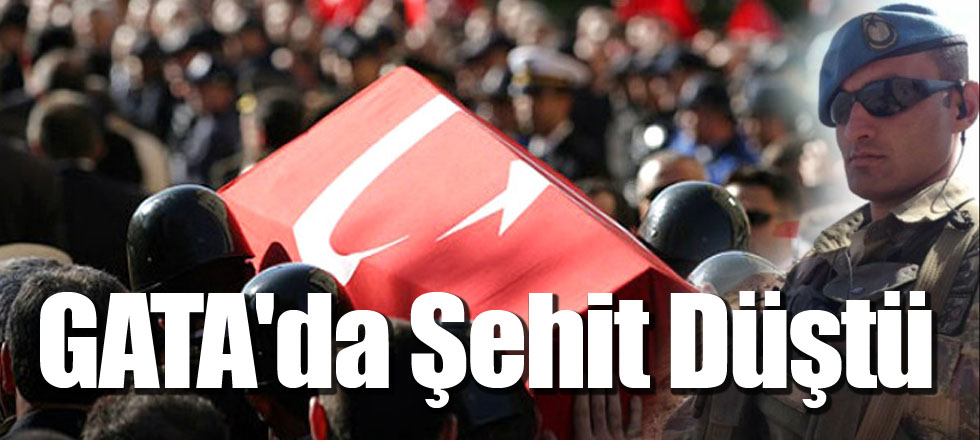 GATA'da Şehit Düştü