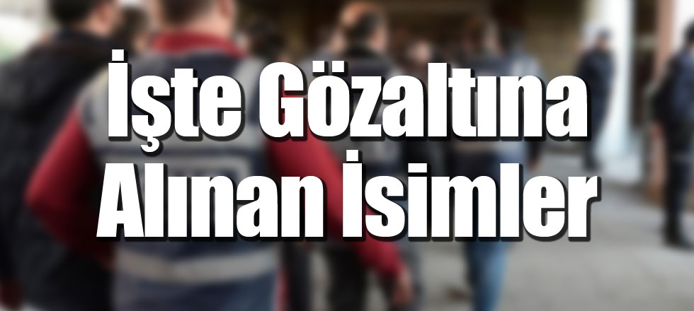 Gözaltına Alınan 43 Polisin İsimleri