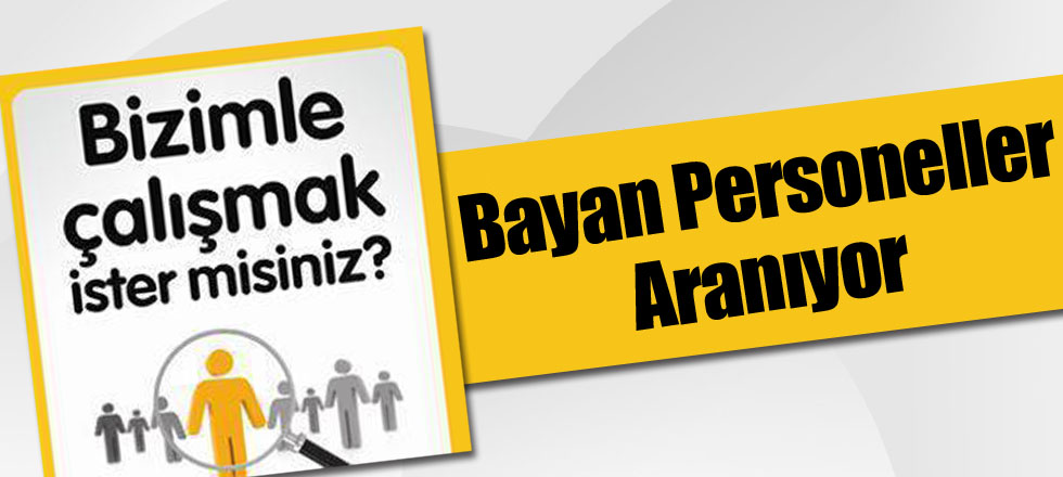 Bayan Personeller Aranıyor!