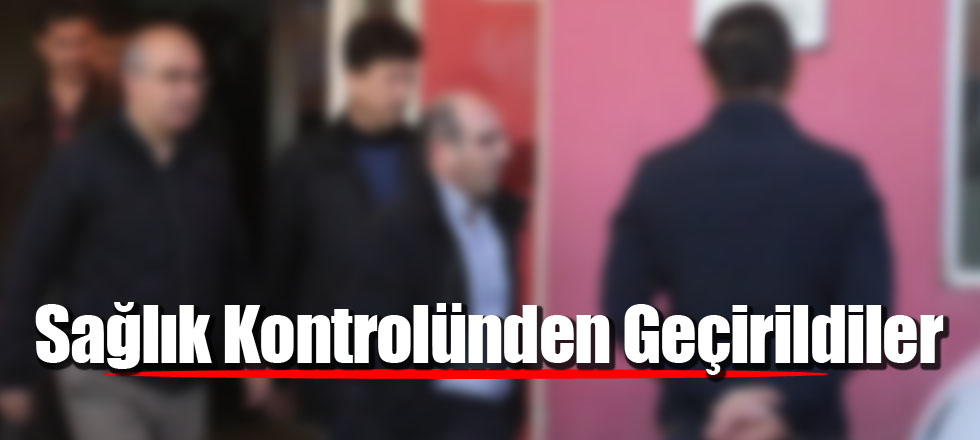 Sağlık Kontrolünden Geçirildiler