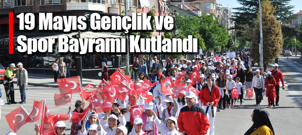 19 Mayıs Gençlik ve Spor Bayramı Kutlandı