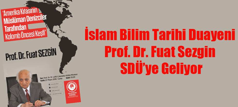 İslam Bilim Tarihi Duayeni Prof. Dr. Fuat Sezgin, SDÜ’ye Geliyor