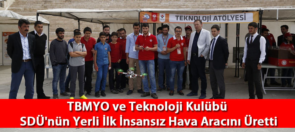 TBMYO ve Teknoloji Kulübü SDÜ'nün Yerli İlk İnsansız Hava Aracını Üretti