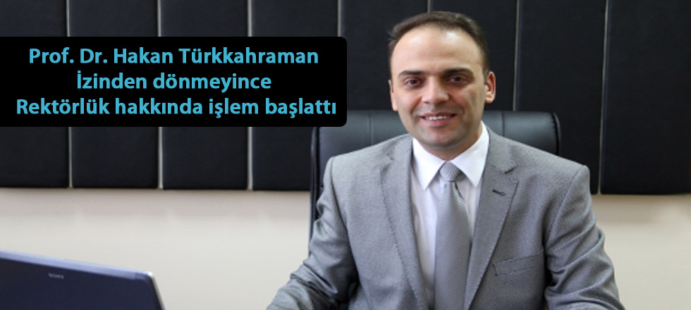 İzinden Dönmeyince Rektörlük Hakkında İşlem Başlattı