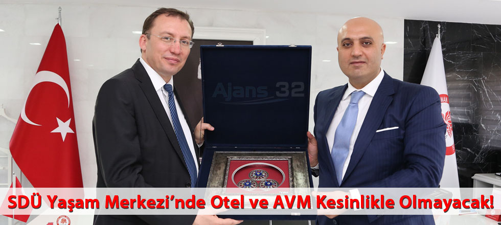 SDÜ Yaşam Merkezi’nde Otel ve AVM Kesinlikle Olmayacak!