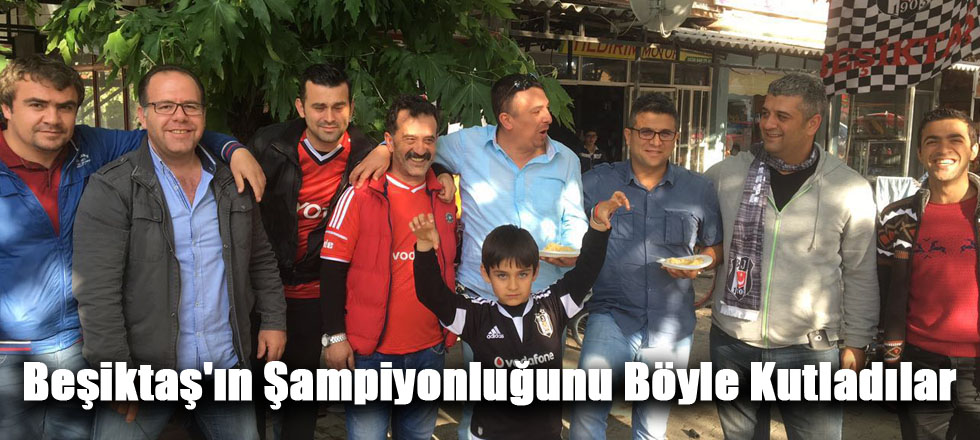 Beşiktaş'ın Şampiyonluğunu Böyle Kutladılar