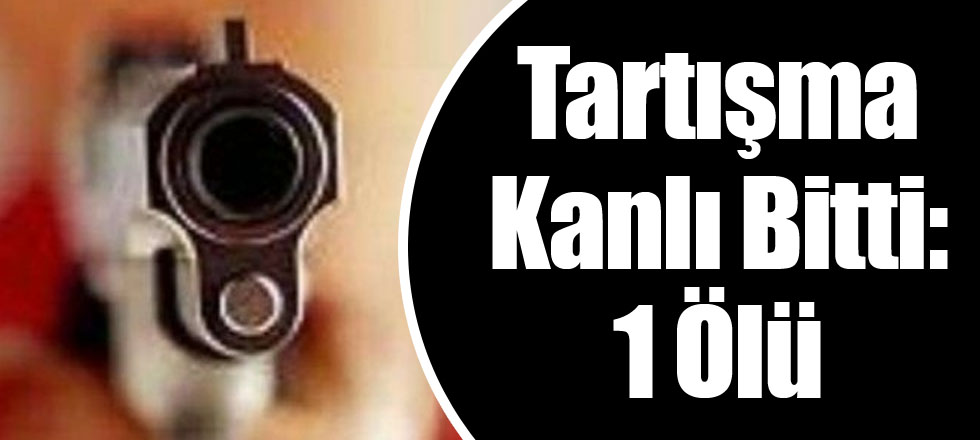 Tartışma Kanlı Bitti 1 Ölü