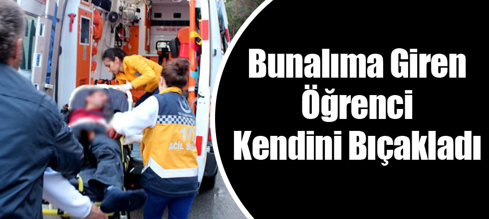 Bunalıma Giren Öğrenci Kendini Bıçakladı