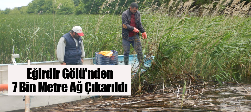 Eğirdir Gölü'nden 7 Bin Metre Ağ Çıkarıldı