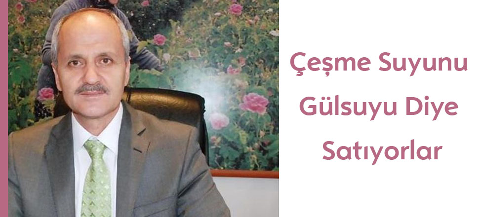 Çeşme Suyunu Gülsuyu Diye Satıyorlar