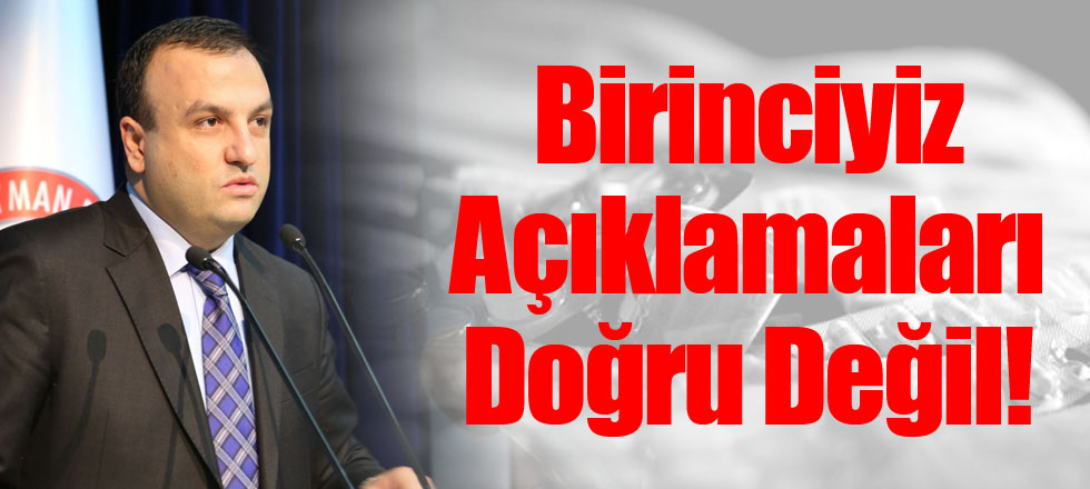 Birinciyiz Açıklamaları Doğru Değil!