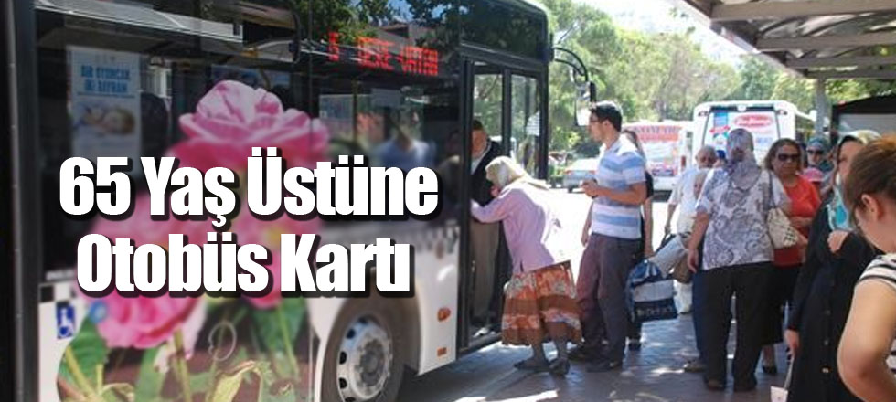 65 Yaş Üstüne Otobüs Kartı