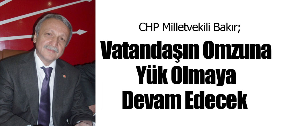 Vatandaşın Omzuna Yük Olmaya Devam Edecek