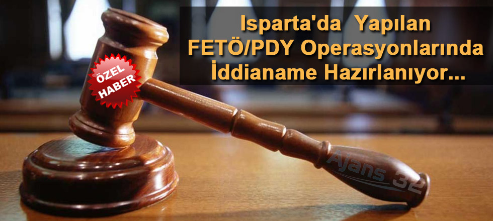 FETÖ/PDY Operasyonlarında İddianame Hazırlanıyor...
