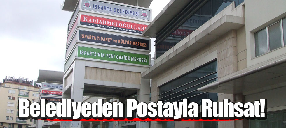 Belediyeden Postayla Ruhsat!