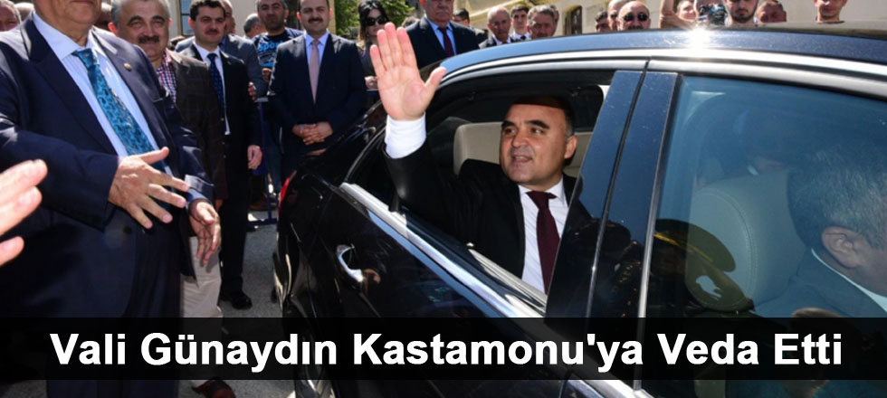 Vali Günaydın Kastamonu'ya Veda Etti