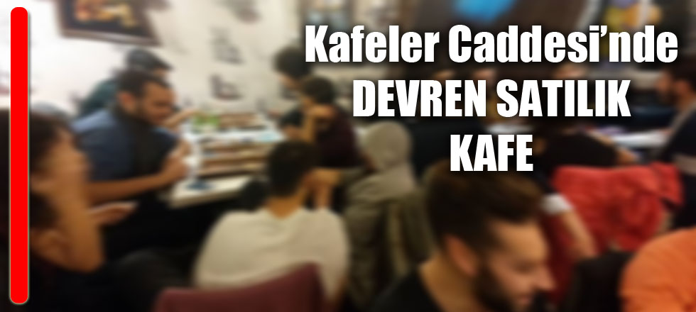 Kafeler Caddesi'nde Acele Satılık Kafe