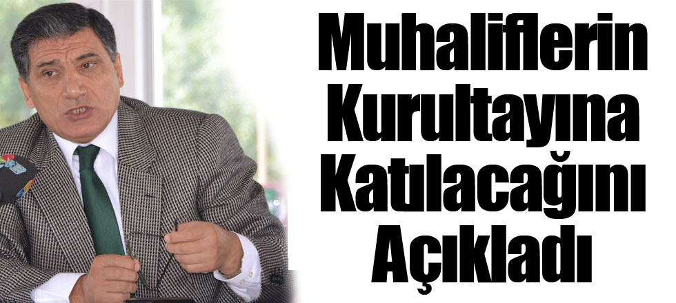 Muhaliflerin Kurultayına Katılacağını Açıkladı