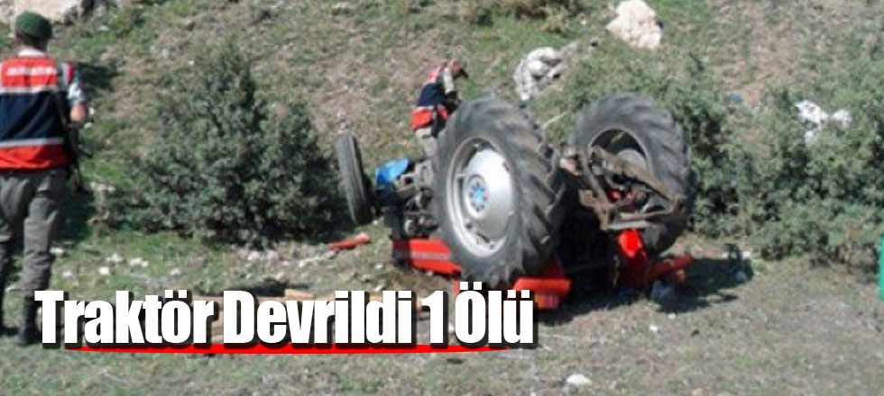 Traktör Devrildi 1 Ölü